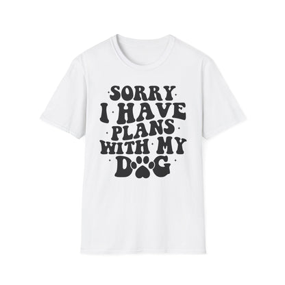 Weißes T-Shirt mit schwarzem Spruch „Sorry I Have Plans With My Dog“ – Lustiges Hunde Shirt für Männer und Frauen