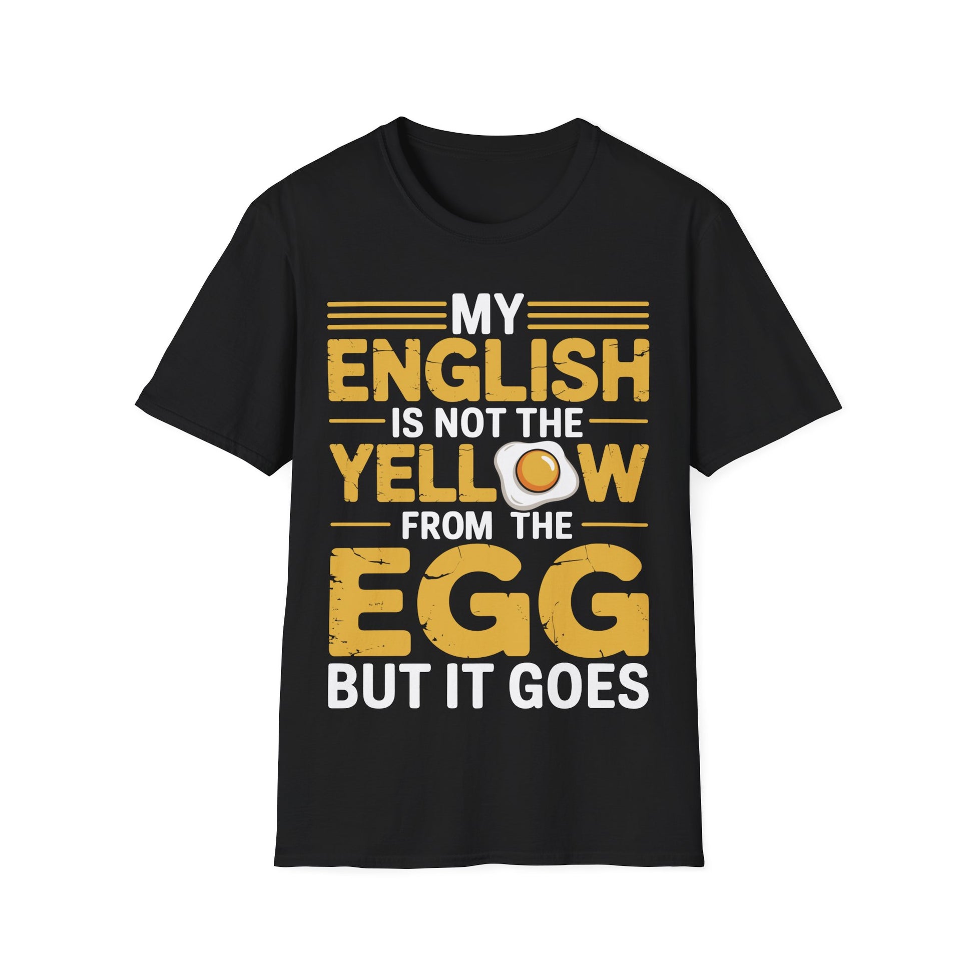 Schwarzes T-Shirt mit gelb-weißem Aufdruck „My English is not the yellow from the egg – but it goes“ und Spiegelei-Motiv – lustiges Englisch Funshirt für Männer & Frauen

