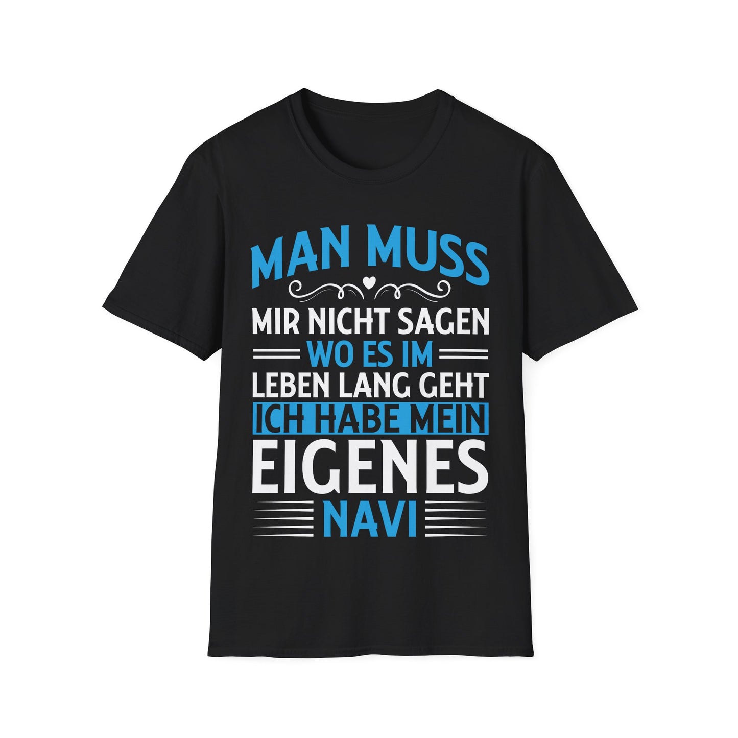 Schwarzes T-Shirt mit blau-weißem Text: „Man muss mir nicht sagen, wo es im Leben lang geht – ich habe mein eigenes Navi“ – humorvolles Design für Männer