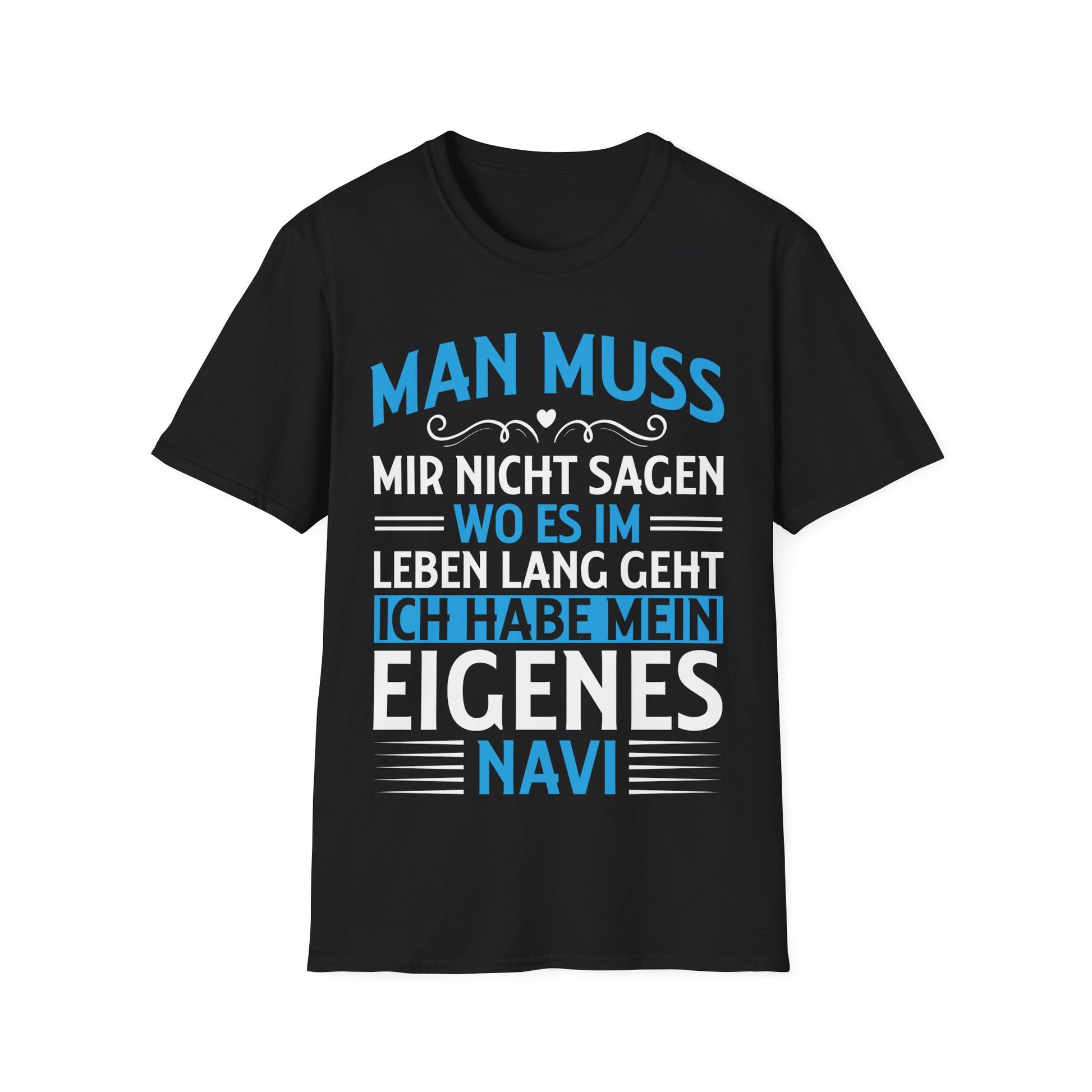 Schwarzes T-Shirt mit blau-weißem Text: „Man muss mir nicht sagen, wo es im Leben lang geht – ich habe mein eigenes Navi“ – humorvolles Design für Männer