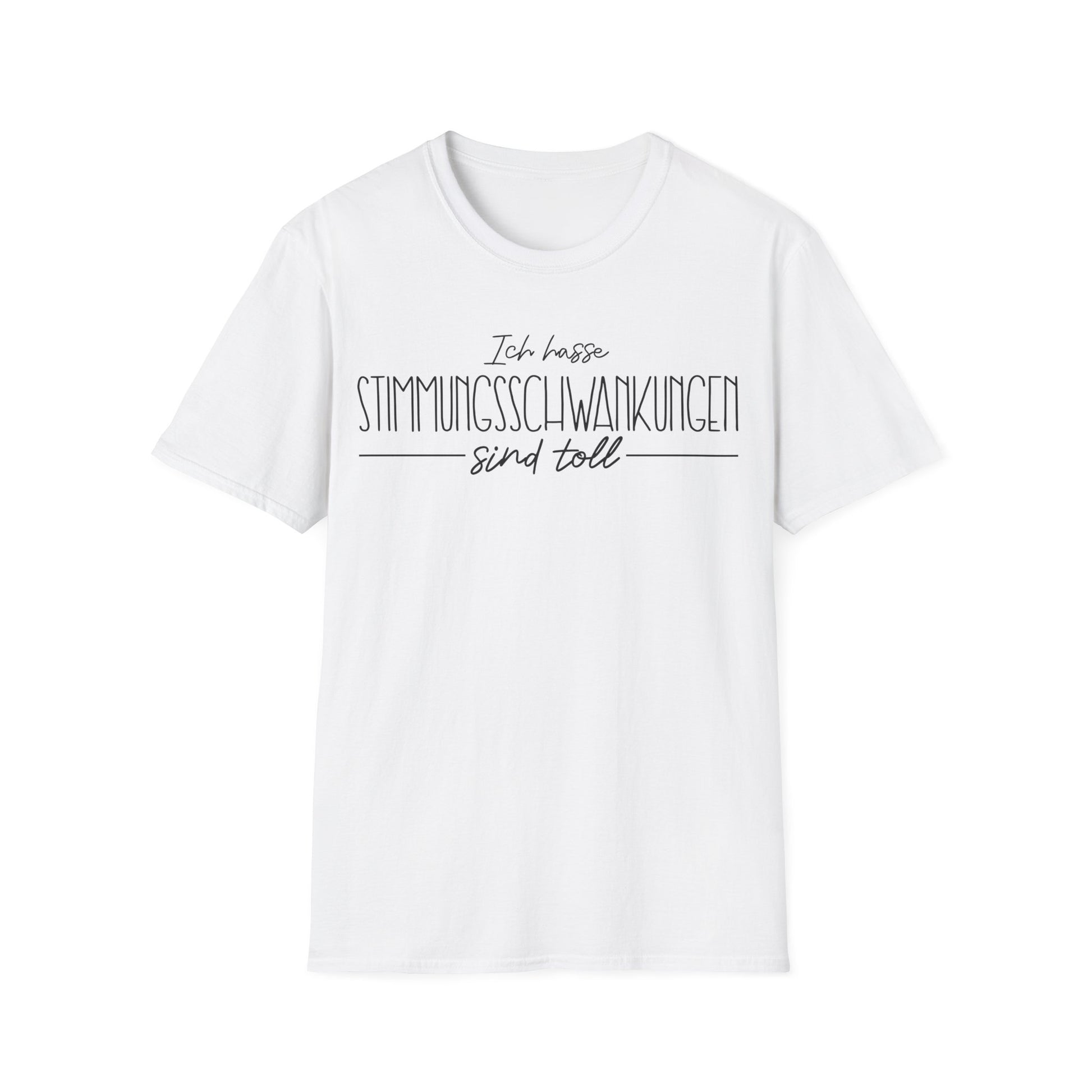 Weißes Unisex T-Shirt mit schwarzem Schriftzug „Ich hasse Stimmungsschwankungen – sind toll“ – lustiges Spruchshirt für Männer und Frauen

