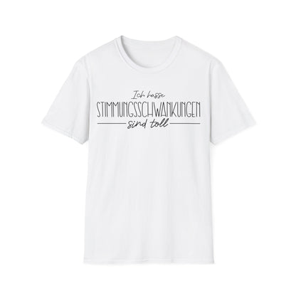 Weißes Unisex T-Shirt mit schwarzem Schriftzug „Ich hasse Stimmungsschwankungen – sind toll“ – lustiges Spruchshirt für Männer und Frauen

