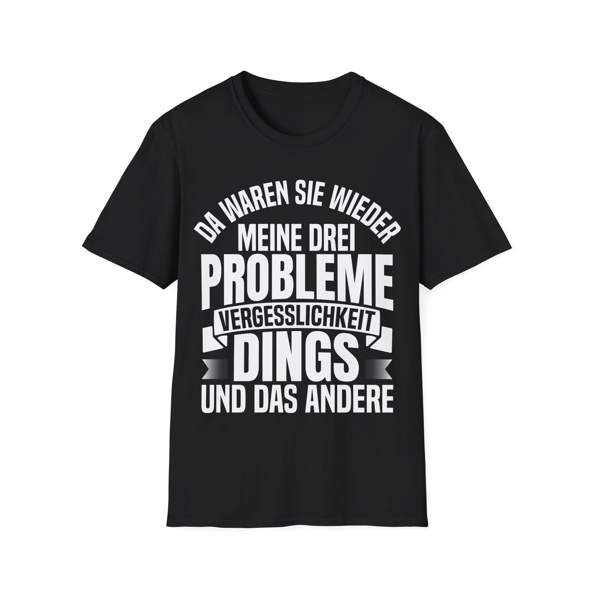 Schwarzes T-Shirt mit weißem Spruch „Da waren sie wieder, meine drei Probleme: Vergesslichkeit, Dings und das andere“ – Lustiges Funshirt Unisex
