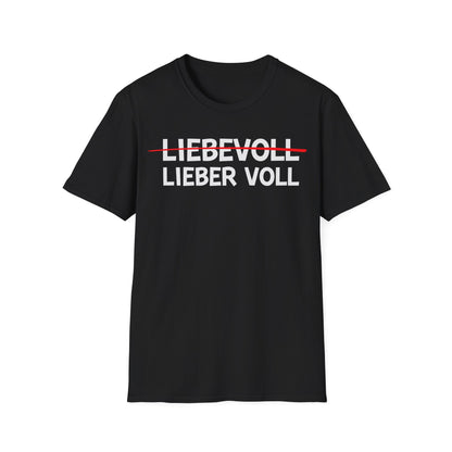 Schwarzes Unisex T-Shirt mit lustigem Spruch „Liebevoll? Lieber Voll!“ – durchgestrichener Text, Partyshirt für Männer und Frauen
