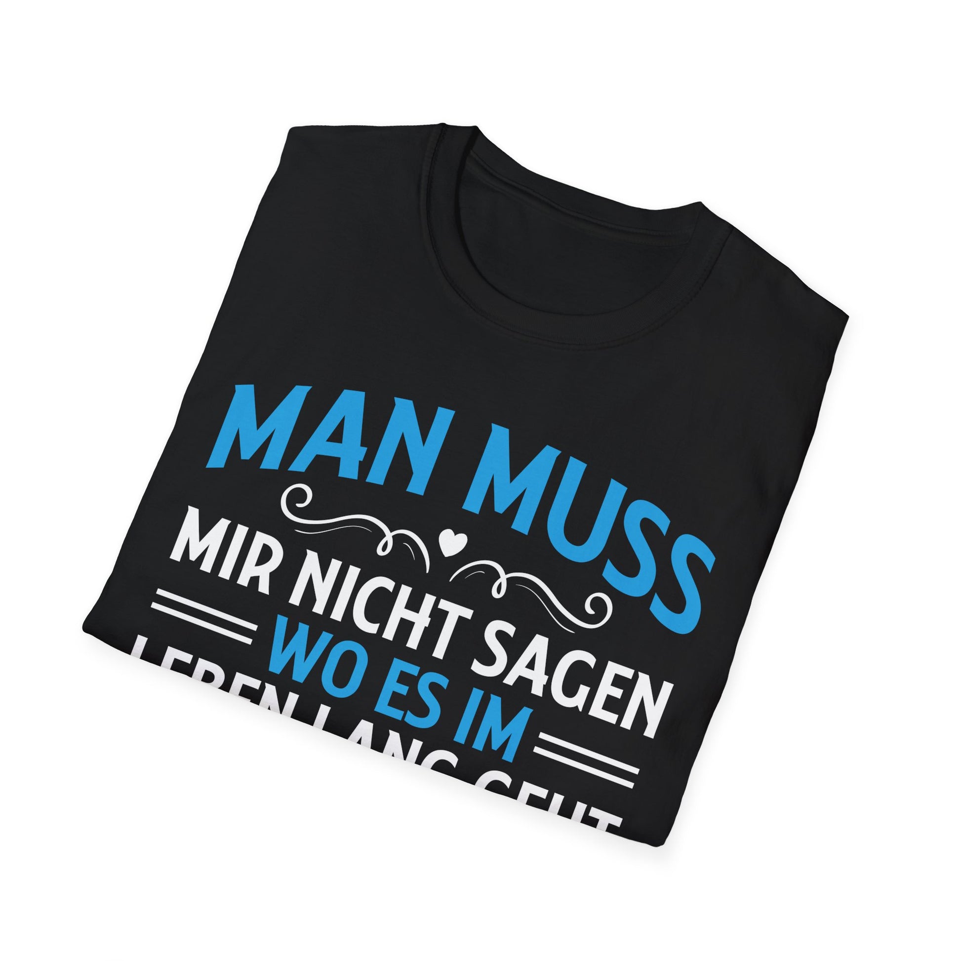 Schwarzes T-Shirt mit blau-weißem Text: „Man muss mir nicht sagen, wo es im Leben lang geht – ich habe mein eigenes Navi“ – humorvolles Design für Männer
