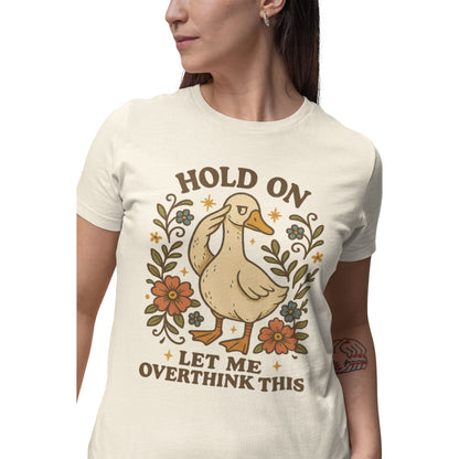 Hold on let me overthink This Gans Design Tshirt