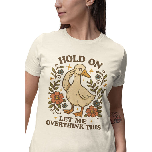Hold on let me overthink This Gans Design Tshirt