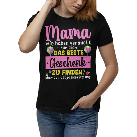 Schwarzes T-Shirt mit buntem Spruch: „Mama, wir haben versucht, das beste Geschenk zu finden, aber du hast ja bereits uns“ – witziges Geschenk für Mütter