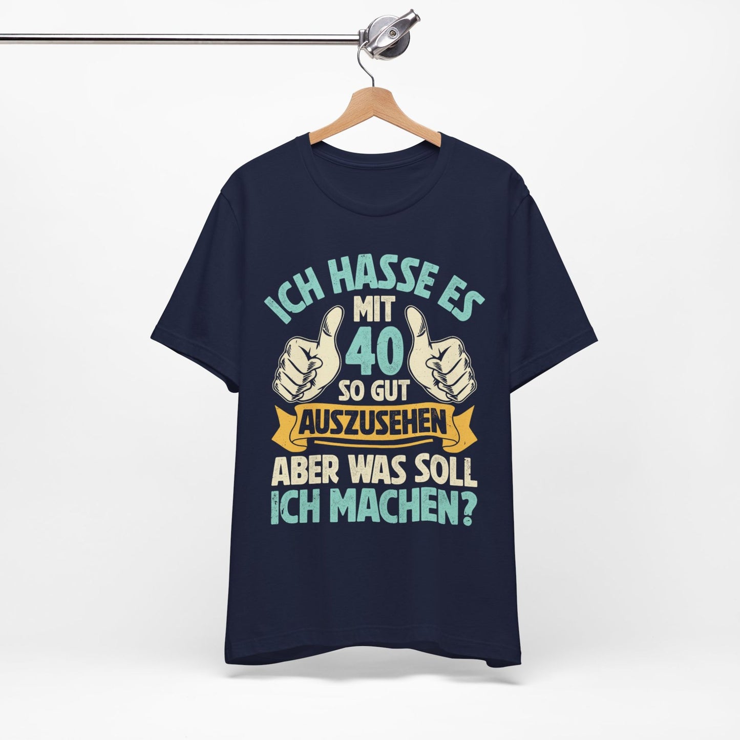Unisex T-Shirt mit Spruch 'Ich hasse es mit 40 so gut auszusehen, aber was soll ich machen?' – witziges Geburtstagsgeschenk