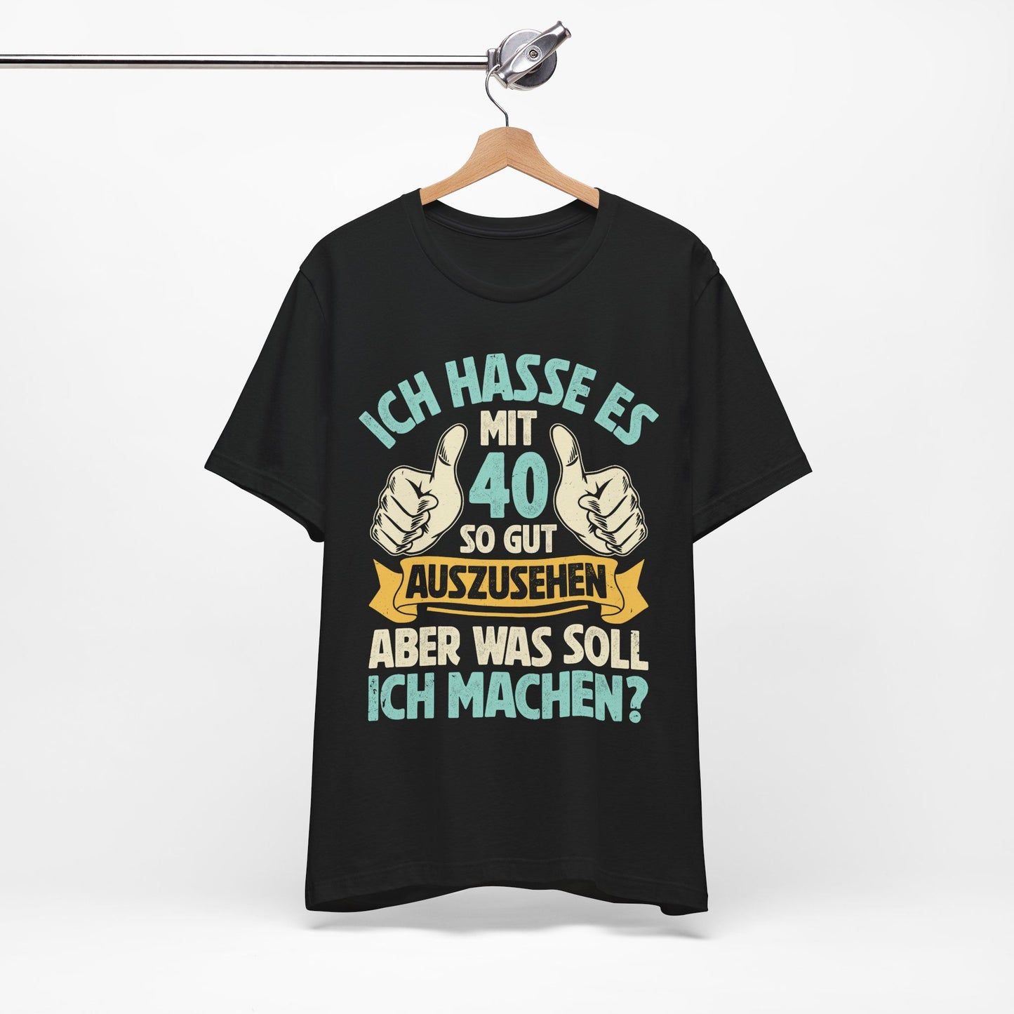 Unisex T-Shirt mit Spruch 'Ich hasse es mit 40 so gut auszusehen, aber was soll ich machen?' – witziges Geburtstagsgeschenk