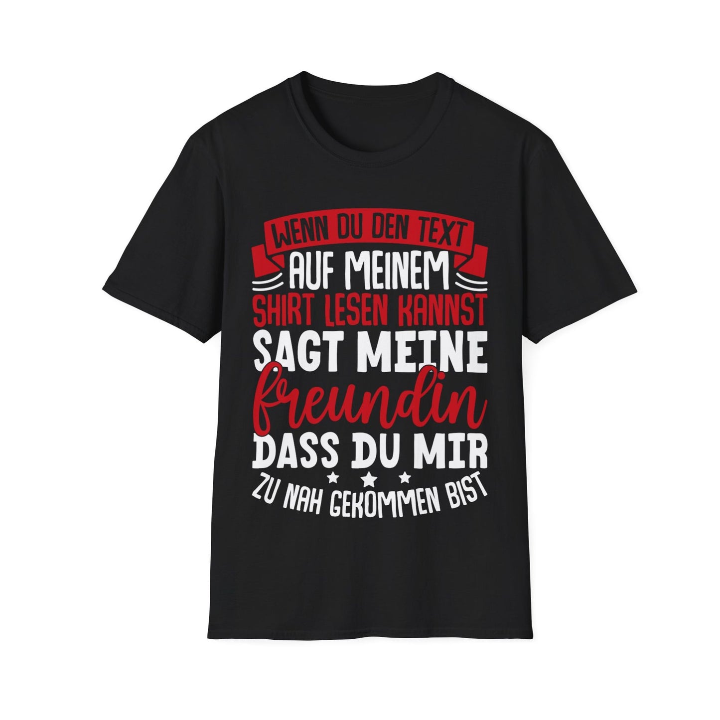 T-Shirt mit Spruch 'Wenn du den Text auf meinem Shirt lesen kannst, sagt meine Freundin, dass du mir zu nah gekommen bist' – witziges Männer Funshirt"