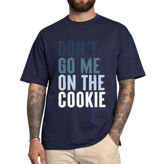 T-Shirt mit Aufdruck 'Don’t go me on the cookie' – lustige Denglisch-Version von 'Geh mir nicht auf den Keks'