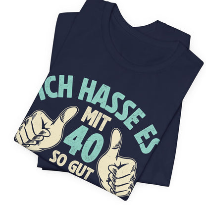 Unisex T-Shirt mit Spruch 'Ich hasse es mit 40 so gut auszusehen, aber was soll ich machen?' – witziges Geburtstagsgeschenk